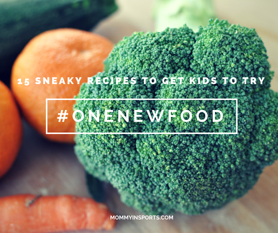 15 Sneaky recipes to Get Kids to eat One New Food